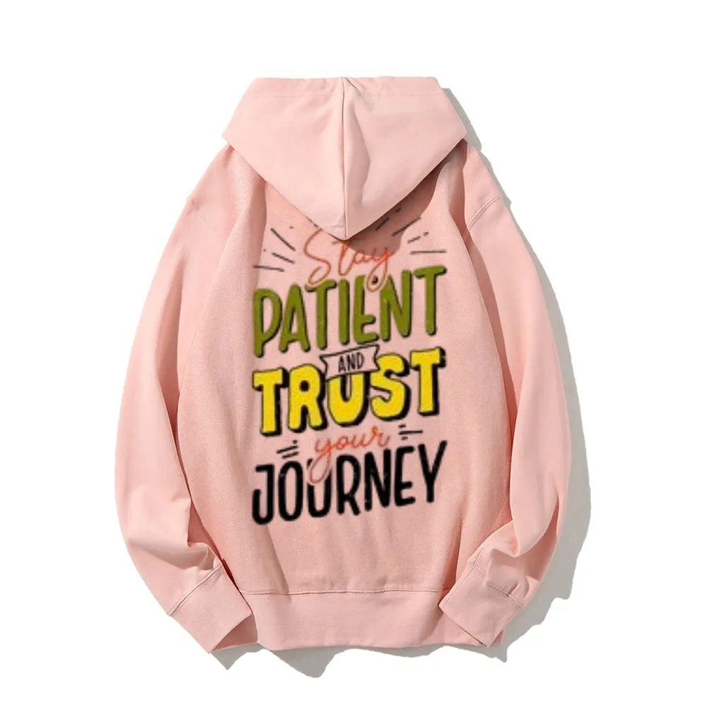 Women STAY PATIENT AND TRUST YOUR JOURNEY Graphic Hoodies